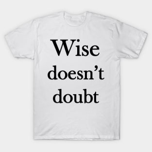 Wise doesn't doubt T-Shirt
